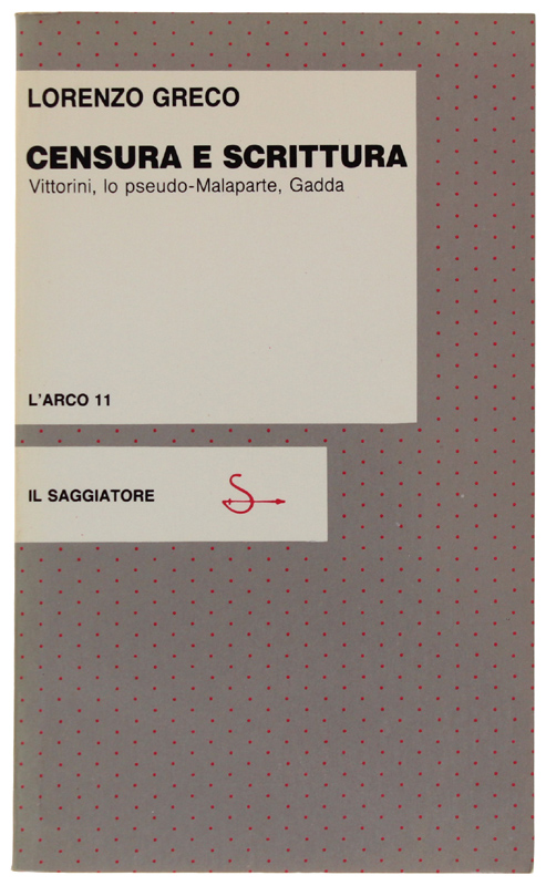 CENSURA E SCRITTURA. Vittorini, lo pseudo-Malaparte, Gadda [Come nuovo]