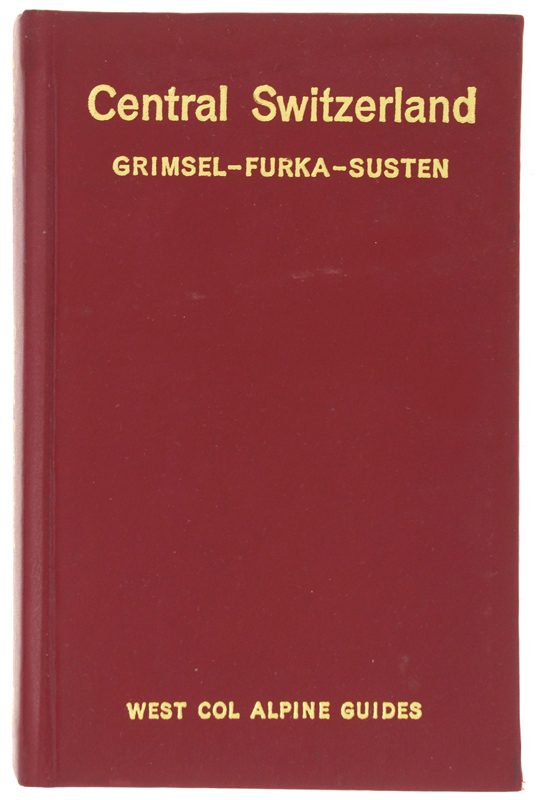CENTRAL SWITZERLAND. GRIMSEL - FURKA - SUSTEN. A guide for …