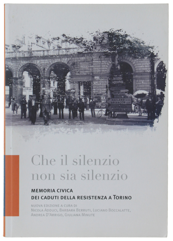 CHE IL SILENZIO NON SIA SILENZIO. Memoria civica dei caduti …