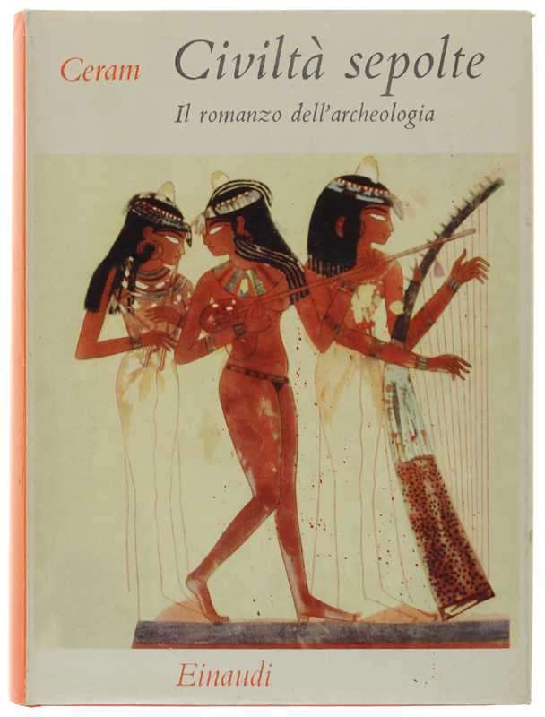 CIVILTA' SEPOLTE. Il romanzo dell'archeologia [rilegato + sovraccoperta: freschisssimo]
