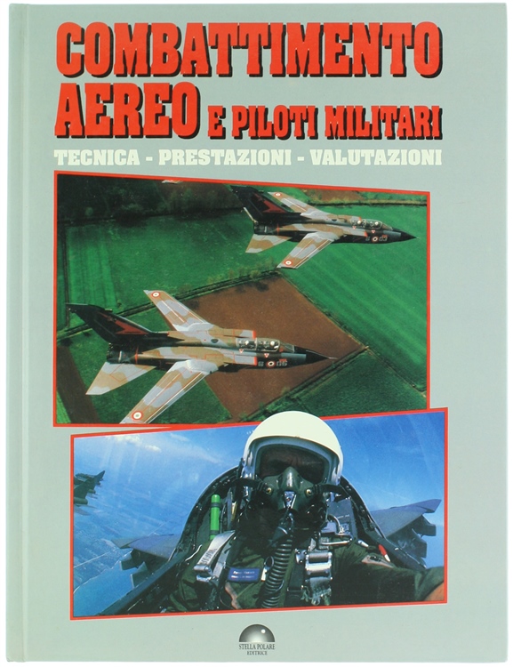 COMBATTIMENTO AEREO E PILOTI MILITARI. Tecnica - Prestazioni - Valutazioni