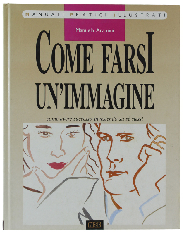 COME FARSI UN'IMMAGINE : come avere successo investendo su sé …