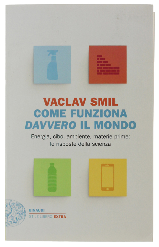 COME FUNZIONA DAVVERO IL MONDO. Energia, cibo, ambiente, materie prime: …