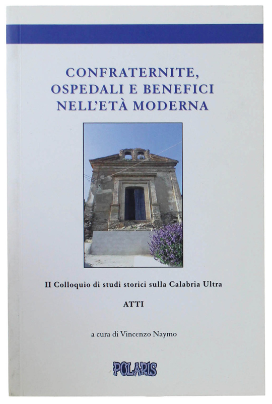 CONFRATERNITE, OSPEDALI E BENEFICI NELL'ETÀ MODERNA. Atti del II colloquio …