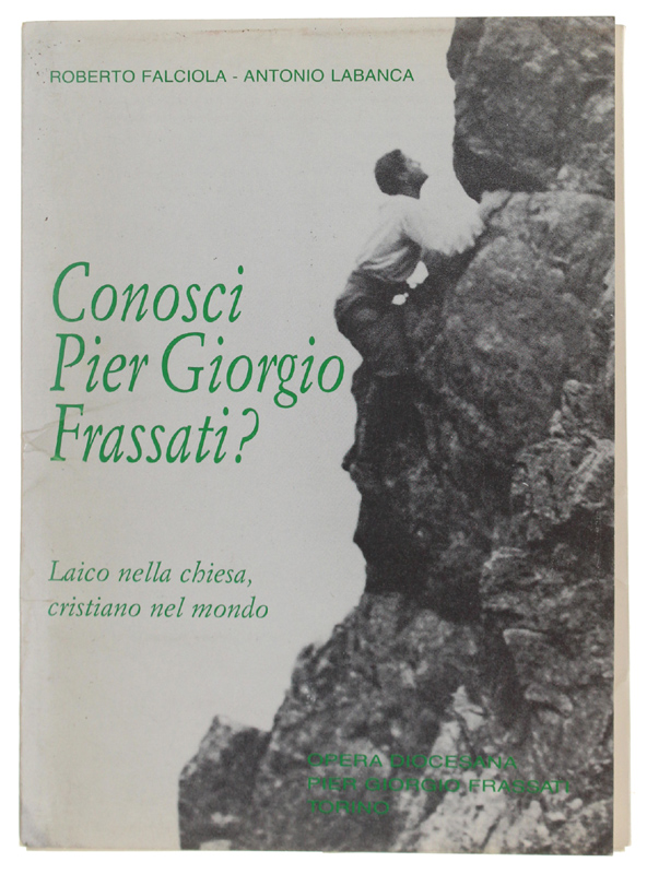 CONOSCI PIER GIORGIO FRASSATI? Laico nella chiesa, cristiano nel mondo …