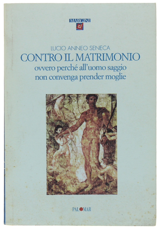 CONTRO IL MATRIMONIO. Ovvero perché all'uomo saggio non convenga prender …