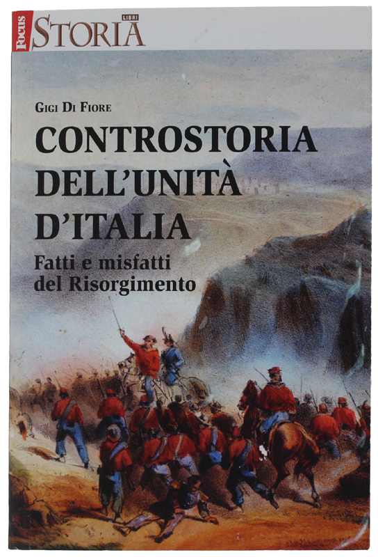 CONTROSTORIA DELL'UNITA' D'ITALIA. Fatti e misfatti del Risorgimento [come nuovo]