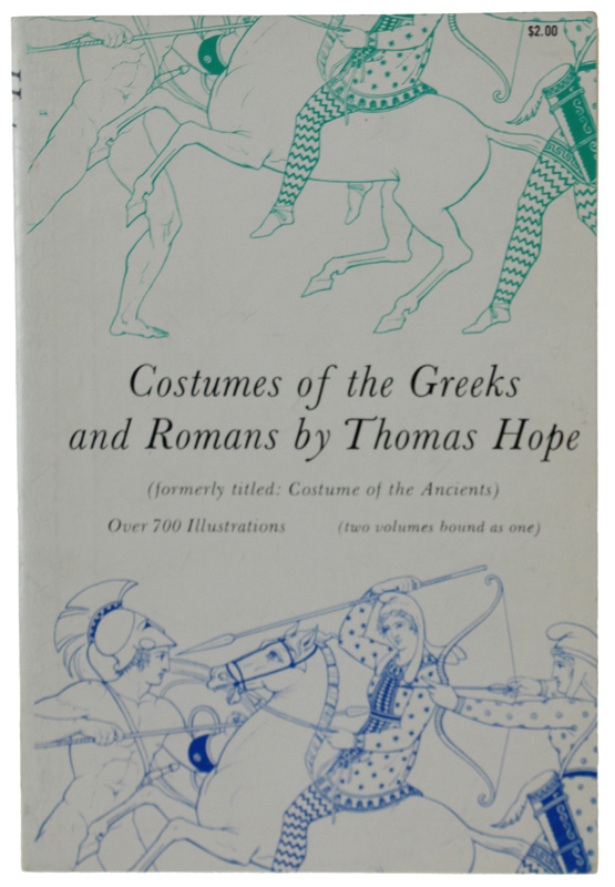 COSTUMES OF THE GREEKS AND ROMANS Formerly Titled Costumes of …