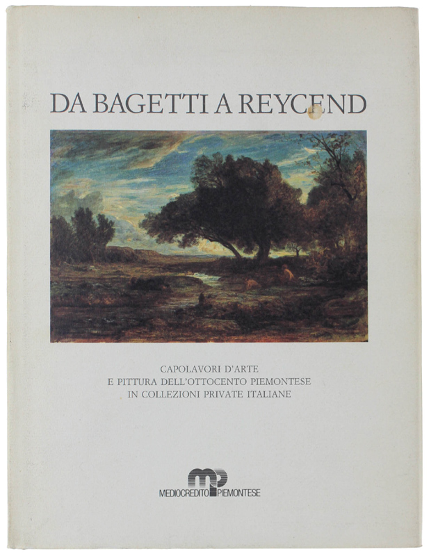 DA BAGETTI A REYCEND. Capolavori d'arte e pittura dell'Ottocento piemontese …