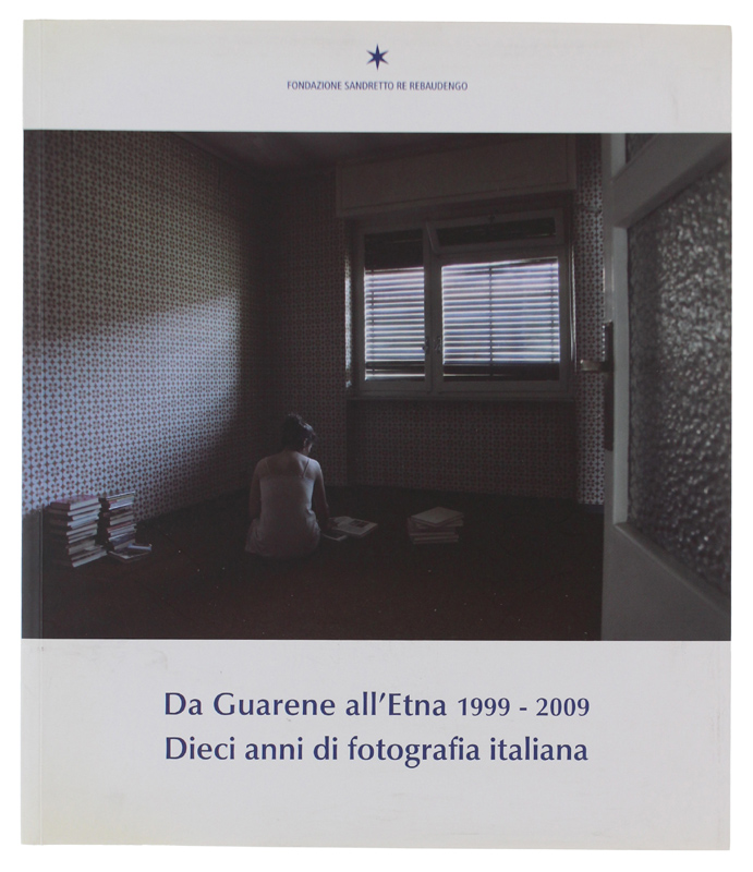 DA GUARENE ALL'ETNA 1999-2009. DIECI ANNI DI FOTOGRAFIA ITALIANA. Guarene …