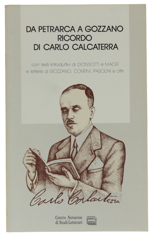 DA PETRARCA A GOZZANO. RICORDO DI CARLO CALCATERRA (1884-1952). Con …