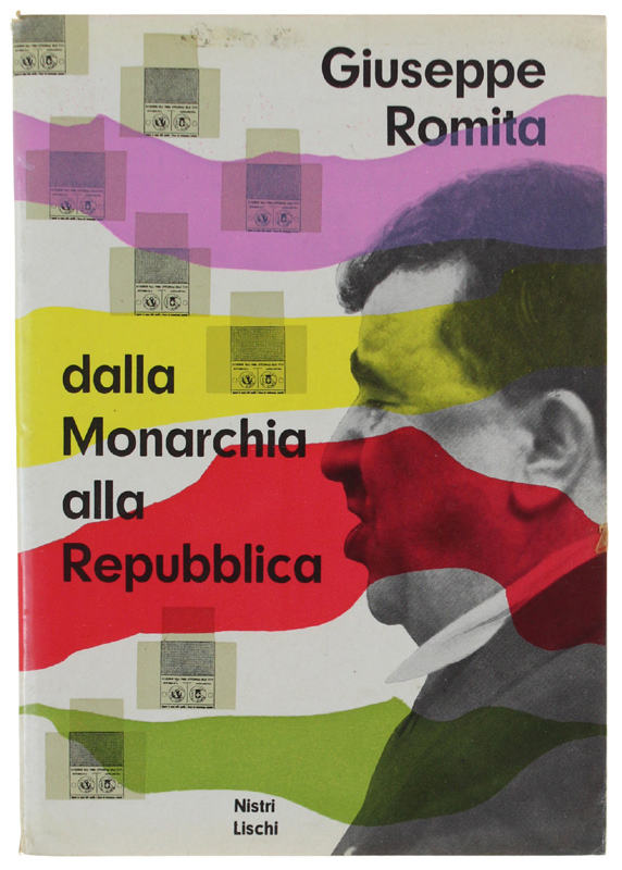 DALLA MONARCHIA ALLA REPUBBLICA. Con prefazione di Giuseppe Saragat.