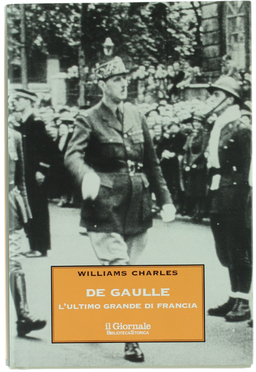 DE GAULLE. L'ultimo grande di Francia