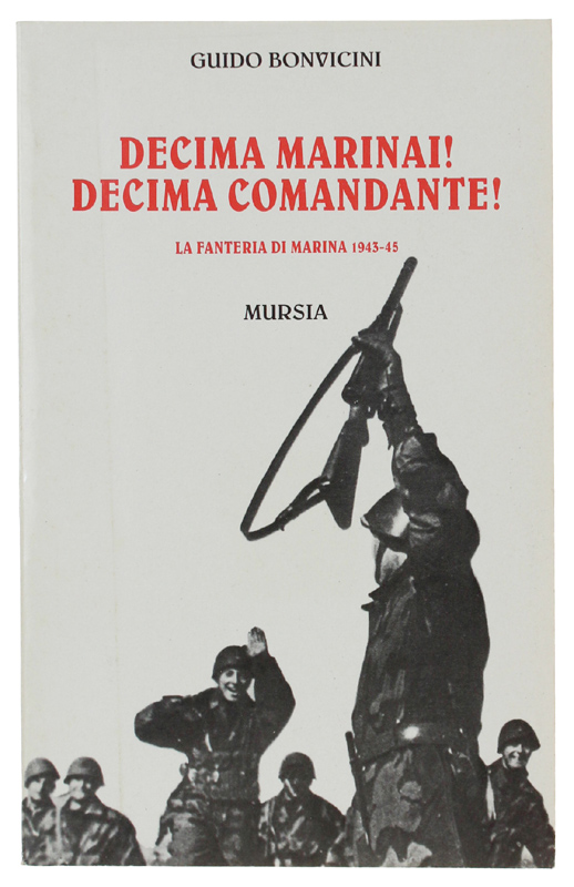 DECIMA MARINAI! DECIMA COMANDANTE! La Fanteria di Marina 1943-1945.