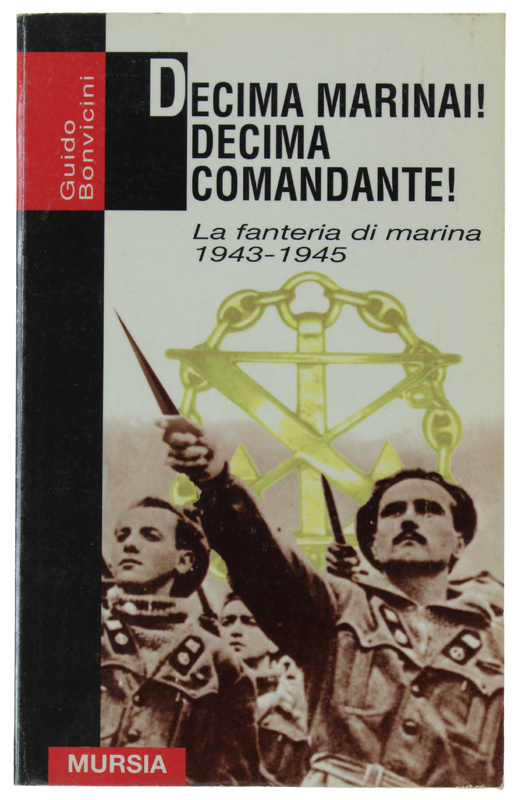 DECIMA MARINAI! DECIMA COMANDANTE! La Fanteria di Marina 1943-1945