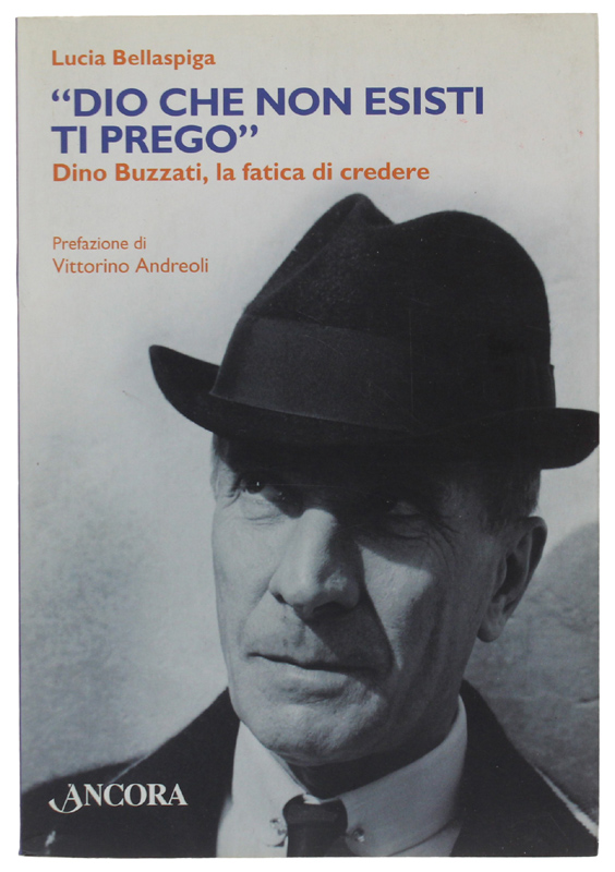 «DIO CHE NON ESISTI, TI PREGO». Dino Buzzati, la fatica …