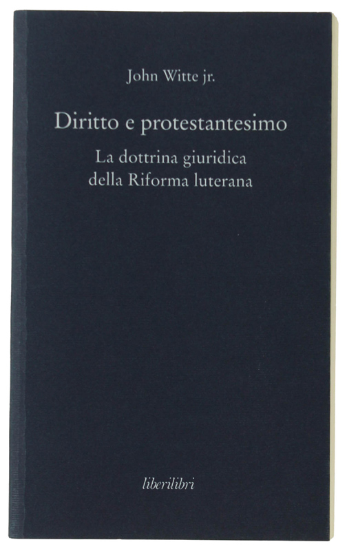 DIRITTO E PROTESTANTESIMO. La dottrina giuridica della Riforma luterana.