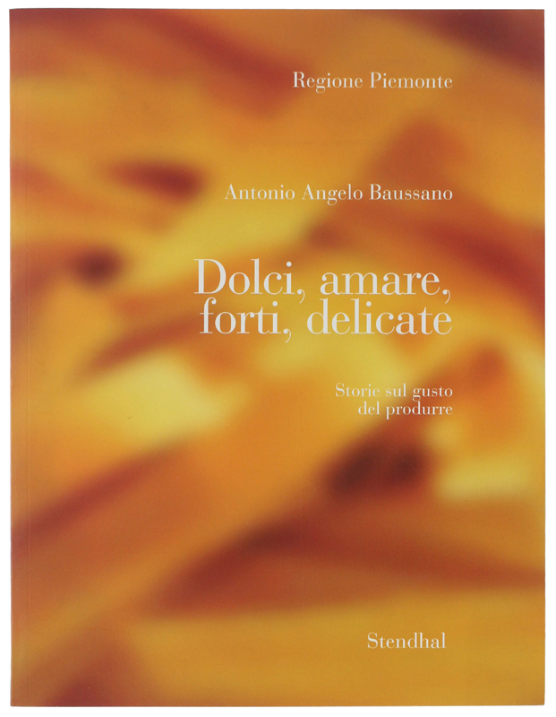 DOLCI, AMARE, FORTI, DELICATE. Storie sul gusto del produrre. Indagine …