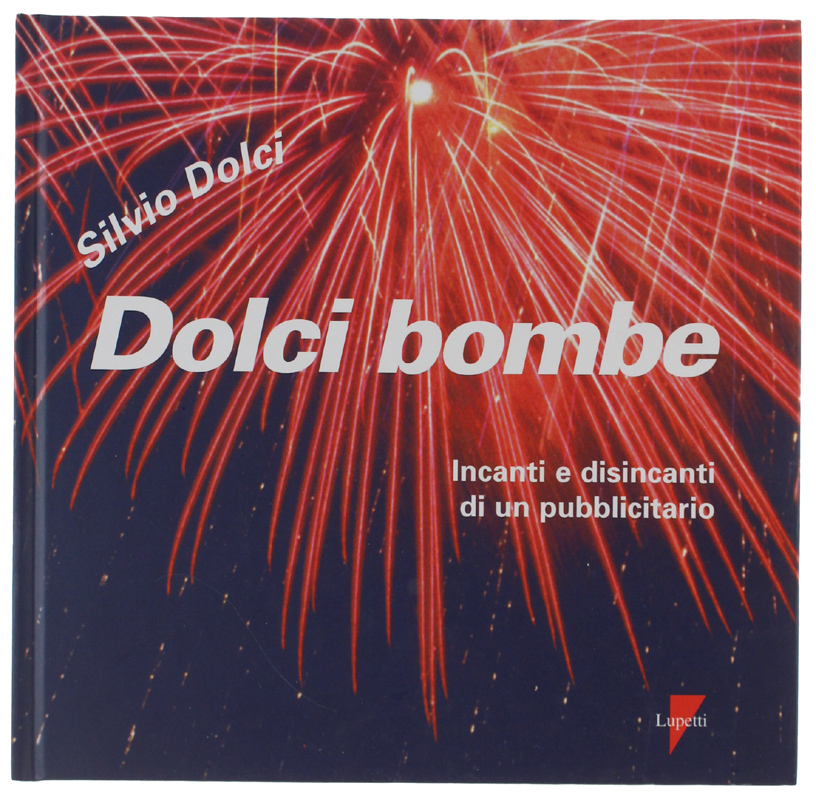 DOLCI BOMBE - Incanti e disincanti di un pubblicitario [COME …