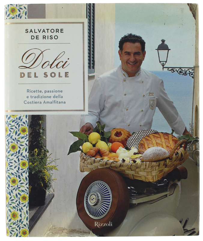DOLCI DEL SOLE. Ricette, passione e tradizione della Costiera Amalfitana