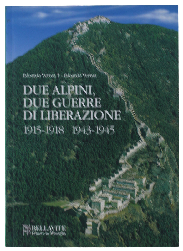DUE ALPINI, DUE GUERRE DI LIBERAZIONE 1915-1918 - 1943-1945