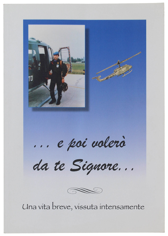 . E POI VOLERO' DA TE SIGNORE. Una vita breve, …