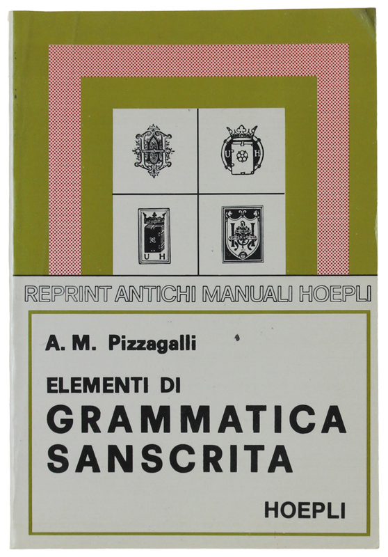 ELEMENTI DI GRAMMATICA SANSCRITA con esercizi, crestomazia e glossario.