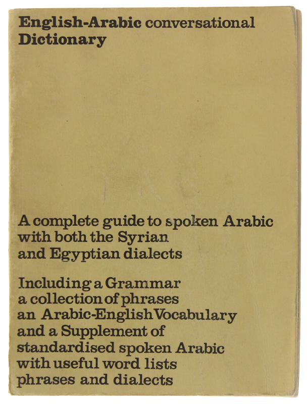 ENGLISH-ARABIC CONVERSATIONAL DICTIONARY : with a grammar, a collection of …