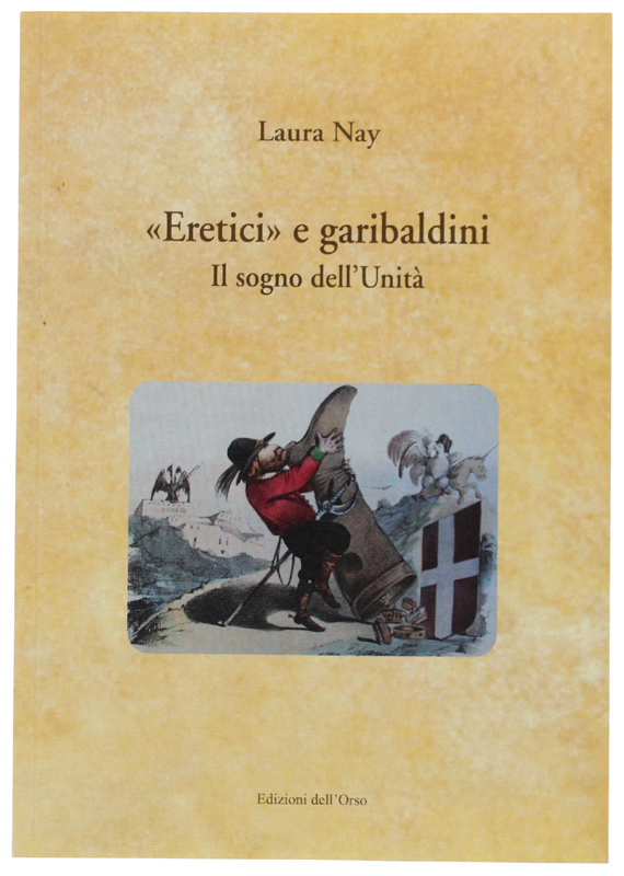 ERETICI" E GARIBALDINI - Il sogno dell'unità.