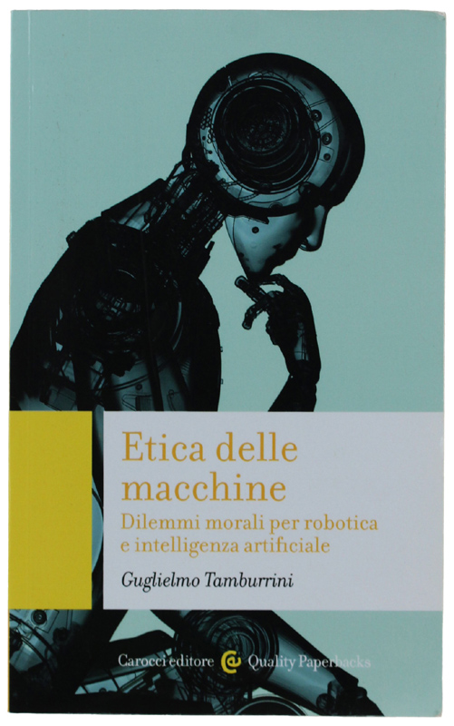 ETICA DELLE MACCHINE. Dilemmi morali per robotica e intelligenza artificiale