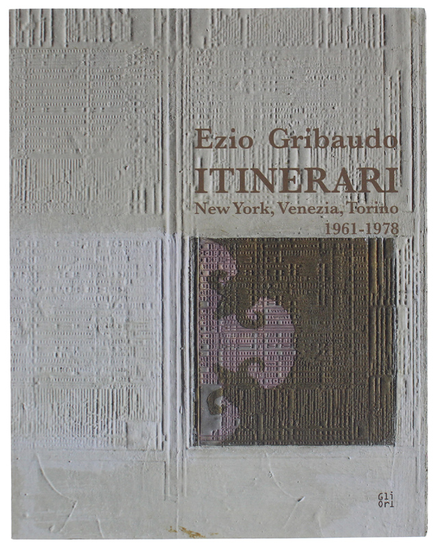 EZIO GRIBAUDO : ITINERARI. New York, Venezia, Torino 1961-1978 - …