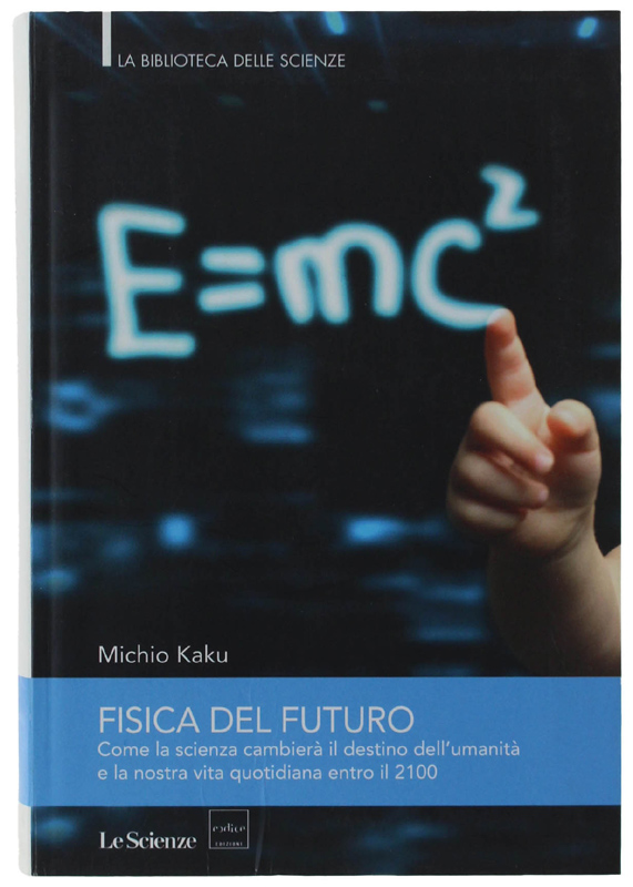 FISICA DEL FUTURO. Come la scienza cambierà il destino dell'umanità …
