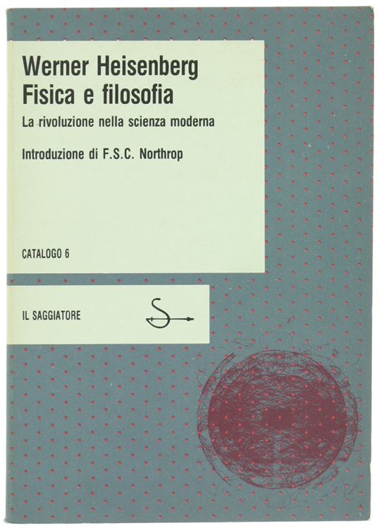 FISICA E FILOSOFIA. La rivoluzione nella scienza moderna.