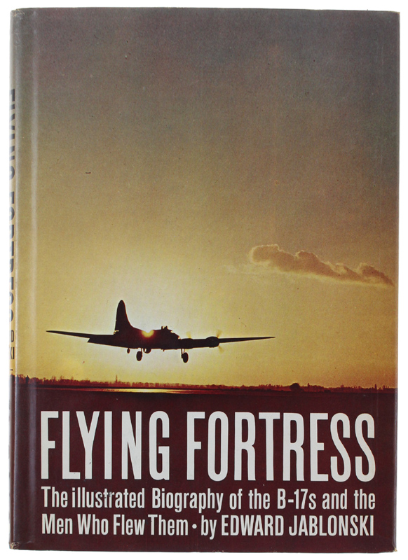 FLYING FORTRESS. The Illustrated Biography of the B-17s and the …