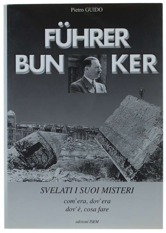 FÜHRER BUNKER - Svelati i suoi misteri, com'era, dov'era, dov'è, …