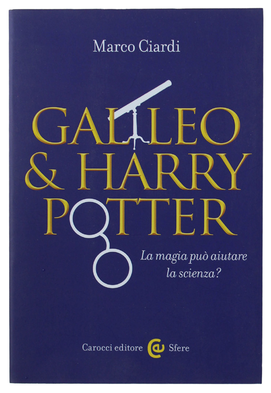 GALILEO & HARRY POTTER. La magia può aiutare la scienza? …
