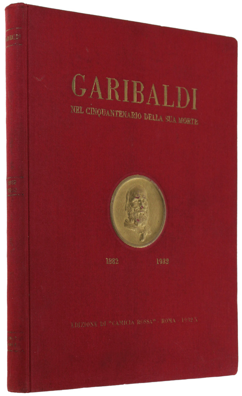 GARIBALDI nel cinquantenario della sua morte. 1882-1932