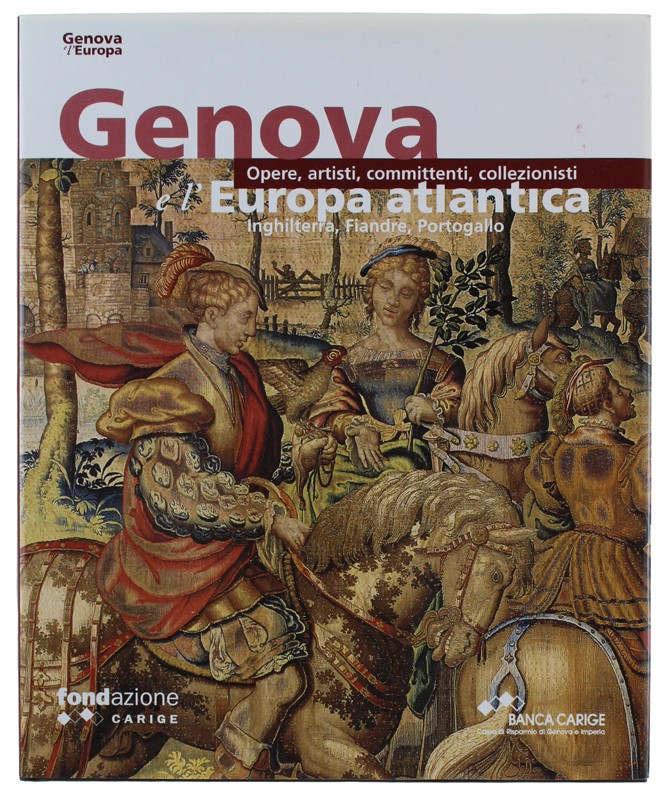 GENOVA E L'EUROPA atlantica: Inghilterra, Fiandre, Portogallo. Opere, artisti, committenti, …