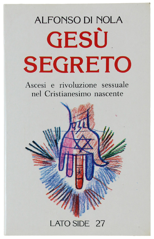 GESU' SEGRETO. Ascesi e rivoluzione sessuale nel Cristianesimo nascente.