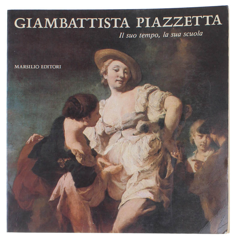 GIAMBATTISTA PIAZZETTA. Il suo tempo, la sua scuola. Venezia, Ca' …
