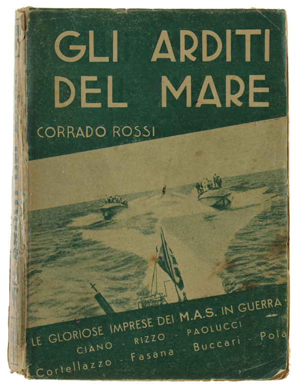 GLI ARDITI DEL MARE - Le gloriose imprese dei M.A.S. …