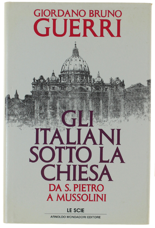 GLI ITALIANI SOTTO LA CHIESA. Da San Pietro a Mussolini. …