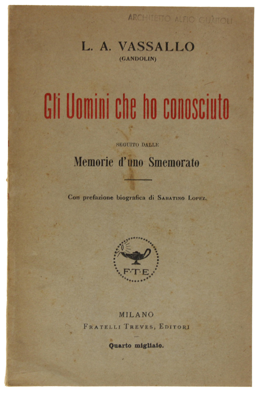 GLI UOMINI CHE HO CONOSCIUTO. Seguito dalle Memorie d'uno Smemorato. …