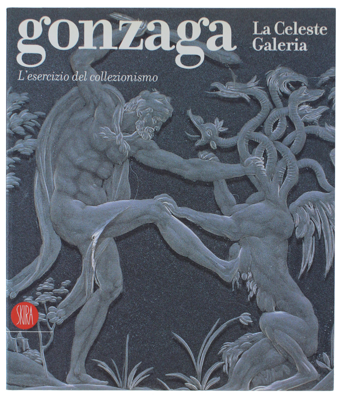 GONZAGA. LA CELESTE GALERIA. L'esercizio del collezionismo.