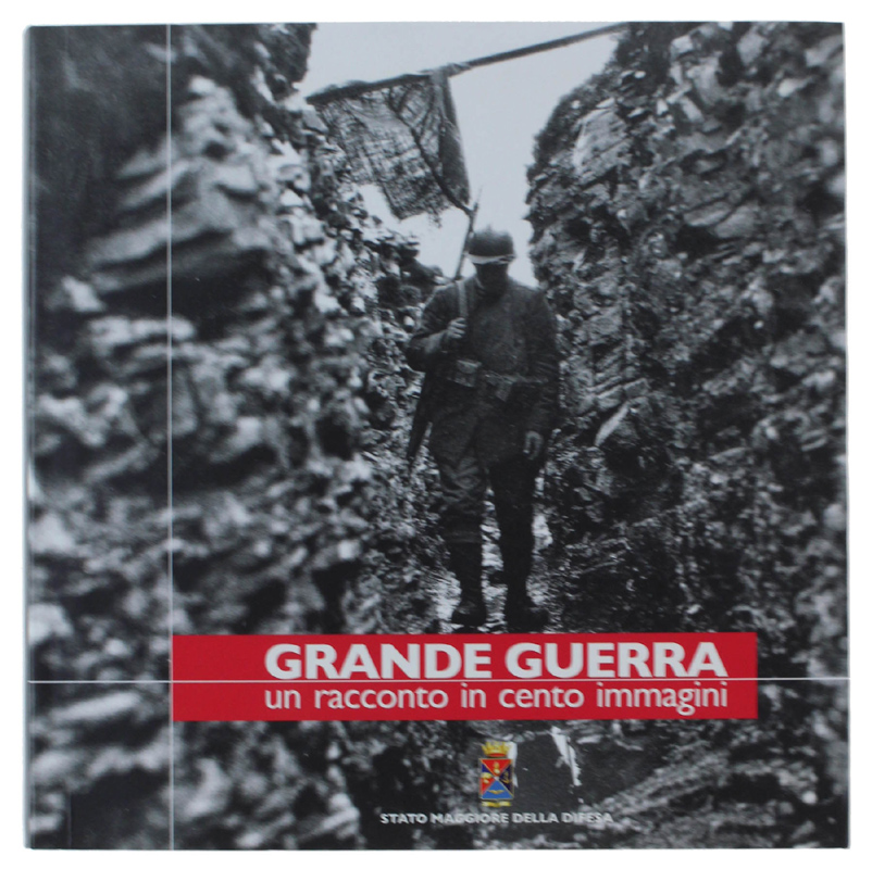 GRANDE GUERRA. Un racconto in cento immagini.