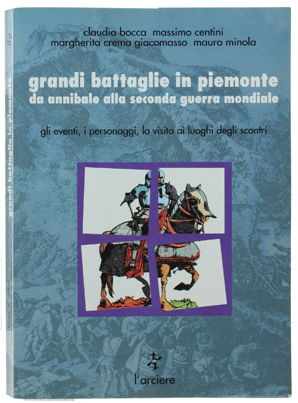 GRANDI BATTAGLIE IN PIEMONTE DA ANNIBALE ALLA SECONDA GUERRA MONDIALE. …