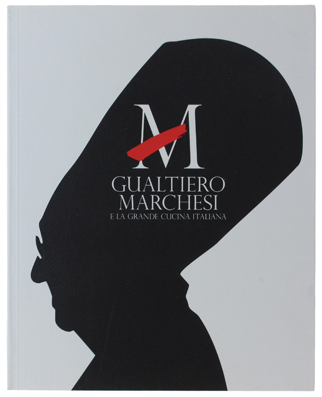 GUALTIERO MARCHESI E LA GRANDE CUCINA ITALIANA [volume nuovo]