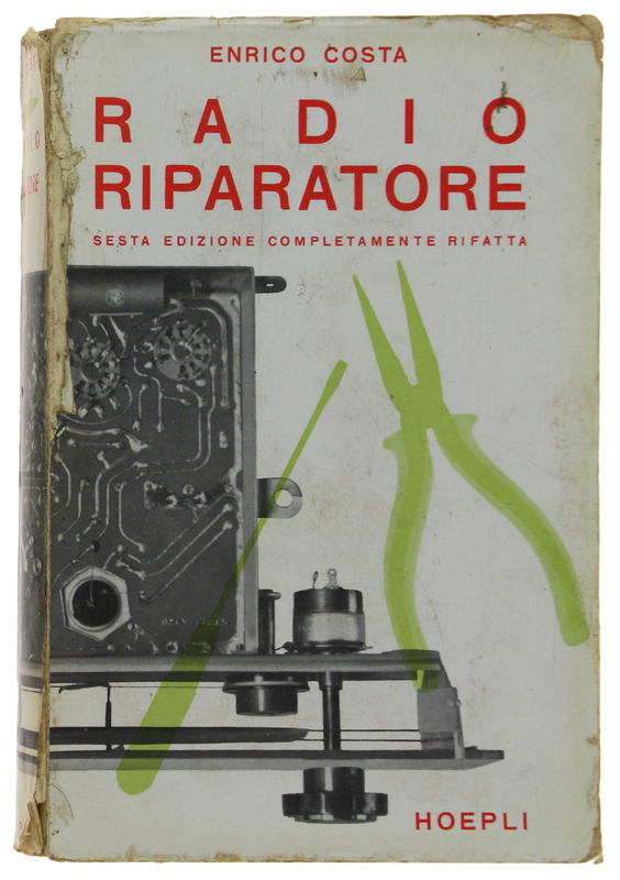 GUIDA PRATICA DEL RADIORIPARATORE. 6a edizione completamente rifatta, 471 illustrazioni …