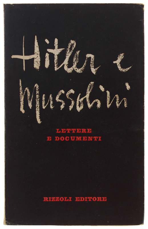 HITLER E MUSSOLINI. Lettere e documenti.