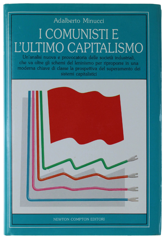 I COMUNISTI E L'ULTIMO CAPITALISMO. Un'analisi nuova e provocatoria delle …